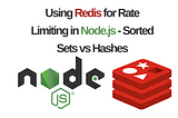Using Redis for Rate Limiting in Node.js — Sorted Sets vs Hashes