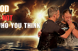 God Is Not Who You Think