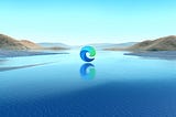 Why I choose to use Microsoft Edge