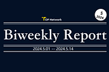 TOP Network Biweekly Report: May 1, 2024-May 14, 2024