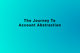 The Journey To Account Abstraction