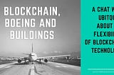 Blockchain, Boeing and Buildings
