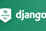 Ensuring Security in Your Django Application: Best Practices and Tips