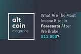 What Are The Most Insane Bitcoin Forecasts After We Broke $11,000?