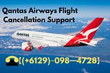 Qantas Airways Flight Cancellation Support.