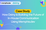 Memphis.dev — How Dstny is Building the Future of In-House Communication Using Memphis.dev