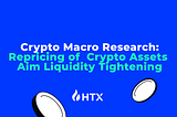 Crypto Macro Report: Repricing of Crypto Assets Amid Liquidity Tightening