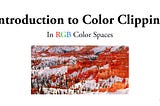 Tutorial Thumbnail: Introduction to Color Clipping in RGB Color Spaces