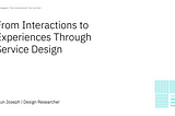 From Interactions to Experiences Through Service Design