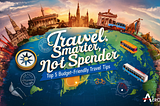 Travel Smarter, Not Spender: Top 5 Budget-Friendly Travel Tips