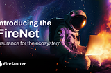 Introducing FireStarter’s New Insurance Policy: FireNet