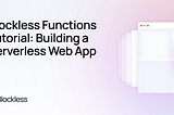 Blockless Functions Tutorial: Building a Serverless Web App