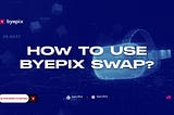 How to use Byepix Swap?