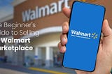 The Beginner’s Guide to Selling on Walmart Marketplace