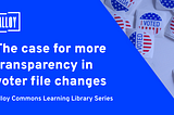 The case for more transparency in voter file changes