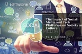 The Impact Of Social Media And Tech Platforms On Society And Culture