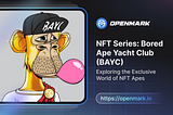 NFT Series: Bored Ape Yacht Club (BAYC)- Exploring the Exclusive World of NFT Apes