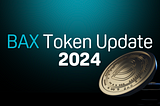 BAX Token Update 2024