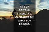 Rise Up to Your Strengths