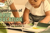 🌟 Why Is Early Education So Important for Your Toddler’s Development? 🚀📚