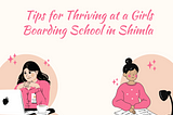 Navigating the Transition: Tips for Thriving at Girls Boarding Schools in Shimla