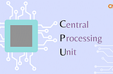 Inside the Processor: Discovering CPU’s Full Form and Function