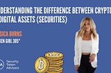 Understanding The Difference Between Crypto & Digital Assets (securities).