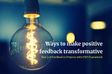 Ways to make positive feedback transformative and empowering