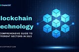 Blockchain Technology: A Comprehensive Guide to Different Sectors in 2023