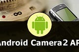 Camera 2 API for Android