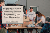 Engaging Youth in Community Service: Empowering the Next Generation | William Douvris | Community…