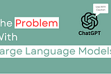 ChatGPT, Bard and the Problem With Large Language Models