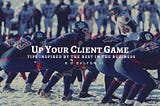 Up Your Client Game-Tips Inspired by The Best in The Business