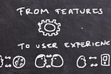 From features to user experience