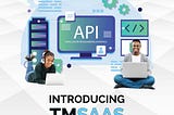 INTRODUCING TMSAAS — YOUR ALL-IN-ONE API SOLUTION