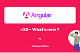 Angular 20 — What’s new ?