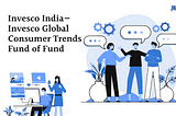 Invesco India — Invesco Global Consumer Trends Fund of Fund