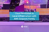 Cloud Revolution in Local Infrastructure with AWS Outposts Family