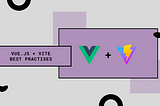 Modern Vue.js Development with Vite: Best Practices and Tips