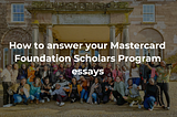 How to answer your Mastercard Foundation Scholars Program essays (with real essay example)