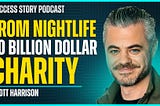 Scott Harrison — Founder of Charity Water | From Nightclub Promoter to Billion Dollar Charity