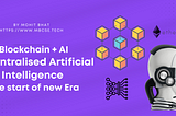 Blockchain + AI, Decentralised Artificial Intelligence: The start of new Era