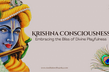 The Bliss of Krishna Consciousness: A Transformative Journey