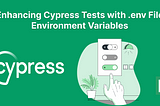 Enhancing Cypress Tests with .env File Environment Variables
