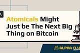 Atomicals Might Just be the Next Big Thing on Bitcoin