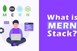 What is MERN Stack?