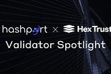 Digital Asset Custody for Institutions: Validator Spotlight on Hex Trust