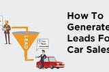 how to generate leads for car sales