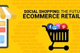 Social Shopping Platforms and Its Impact on The Retail Industry.