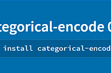 Categorical Data Encoding Python Package (Categorical-Encode)
